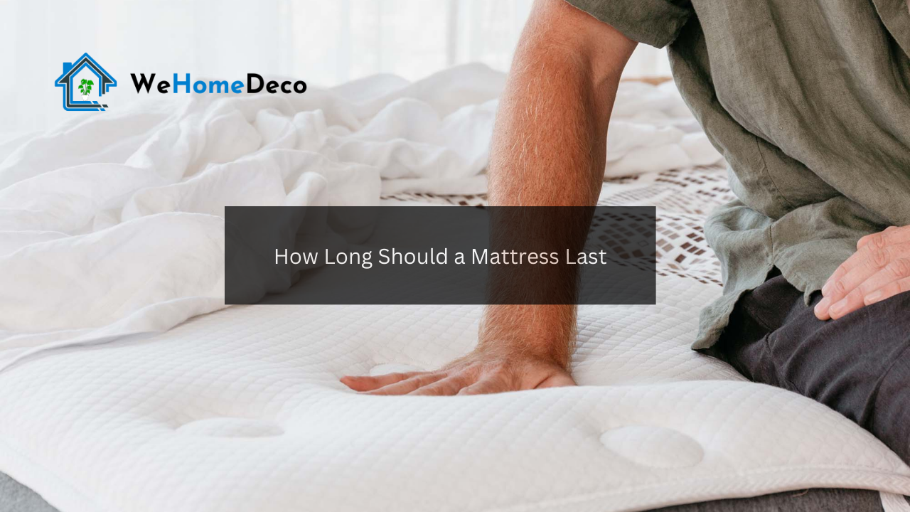 How Long Should a Genuine Mattress Last? We Home Deco