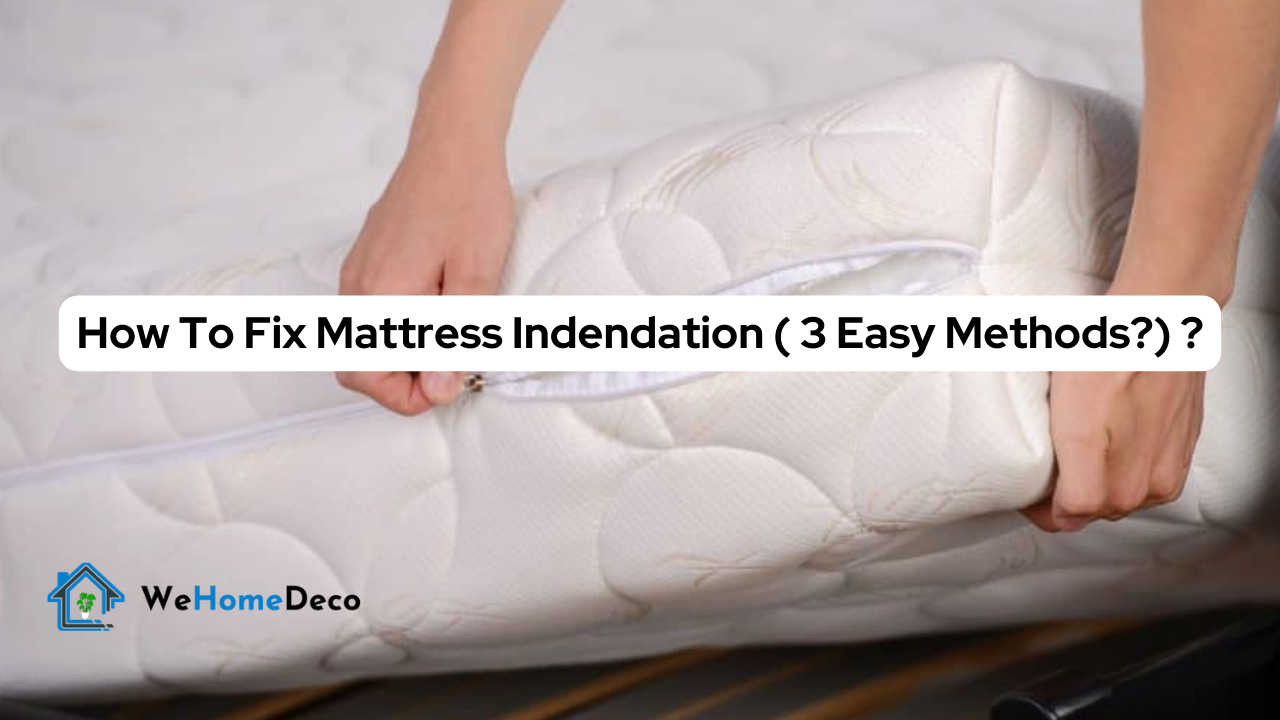 How to Fix Mattress Indentation (3 Easy Methods)? | We Home Deco