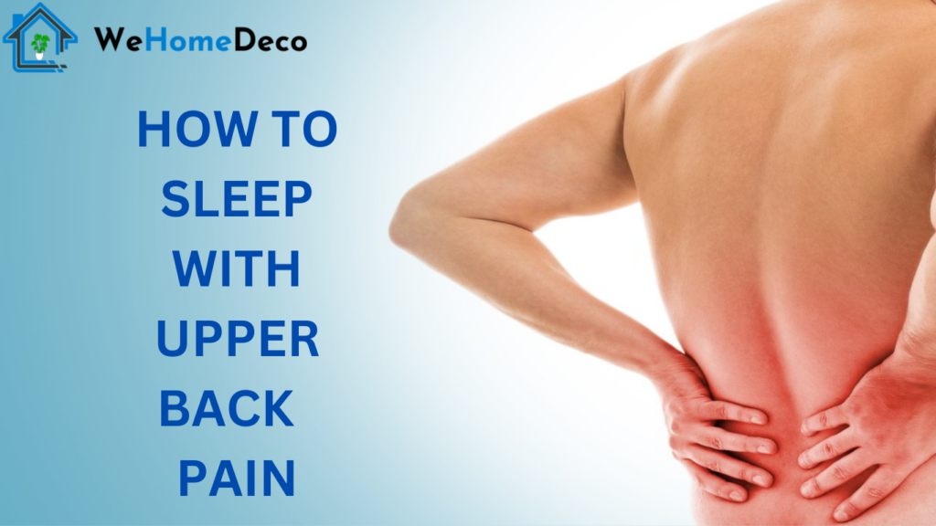How To Sleep With Upper Back Pain And 5 Best Tips? We Home Deco