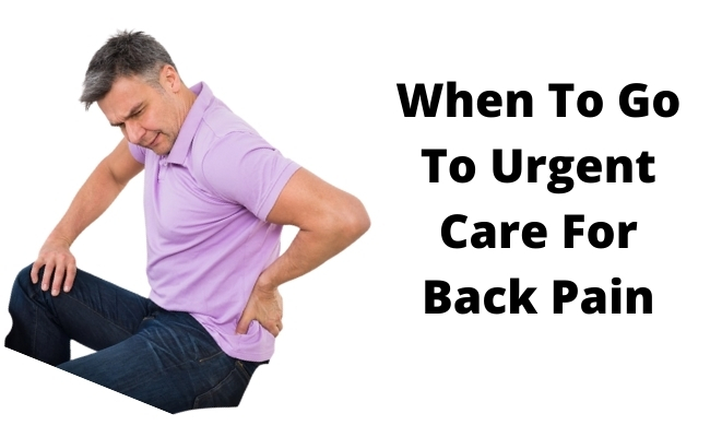 When To Go To Urgent Care For Back Pain