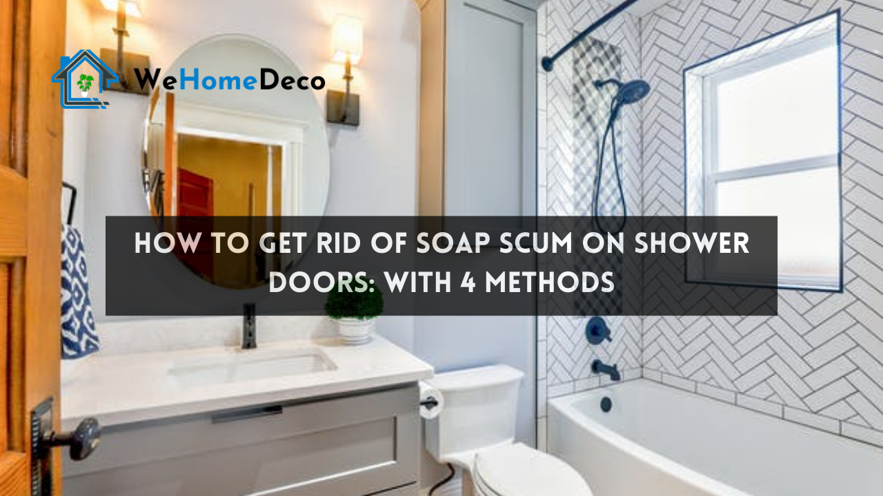 How to Get Rid of Soap Scum on Shower Doors? We Home Deco