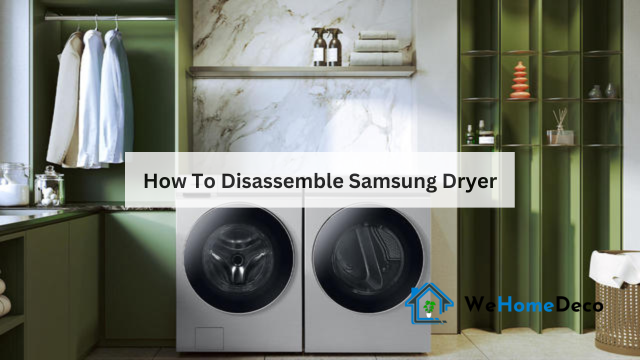 How To Disassemble Samsung Dryer We Home Deco