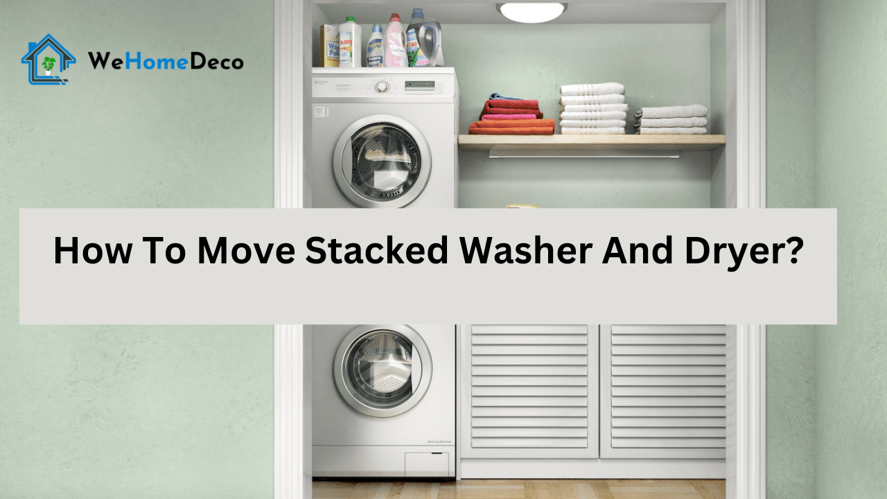 How To Move Stacked Washer And Dryer? We Home Deco