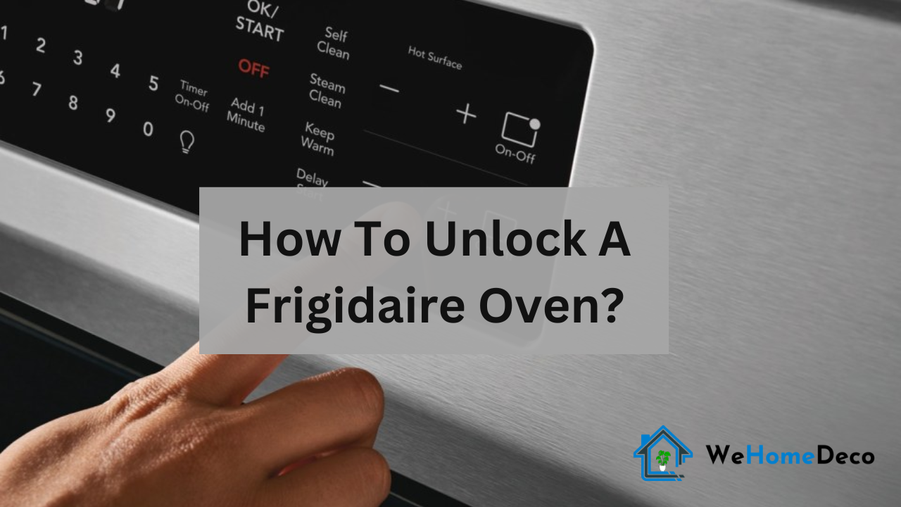 How To Unlock A Frigidaire Oven? We Home Deco