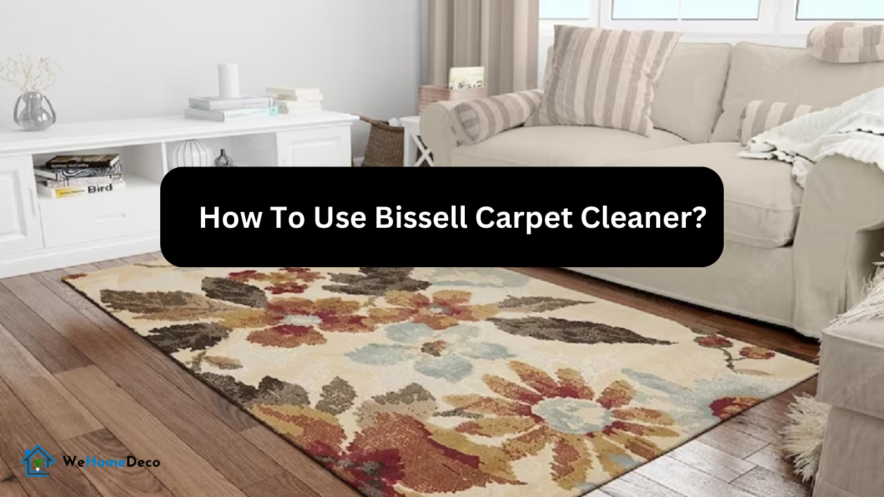 7-tips-on-how-to-use-bissell-carpet-cleaner-the-best-way-for-cleaning