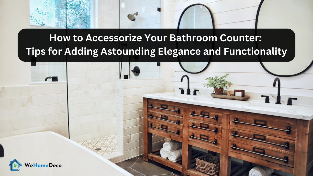 How to Accessorize Bathroom Counter 5 Tips for Stunning Elegance We